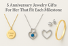 5 Anniversary Jewelry Gifts For Her That Fit Each Milestone