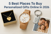 5 Best Places To Buy Personalized Gifts Online In 2026