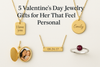 5 Valentine's Day Jewelry Gifts for Her That Feel Personal
